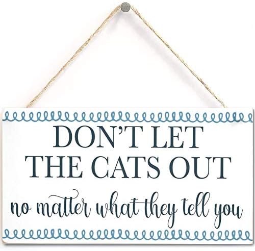 אל תיתן לחתולים לצאת לא משנה מה הם יגידו לך - סגנון וינטג 'אביזר ביתי חובב חתול שלט מתנה/לוחית