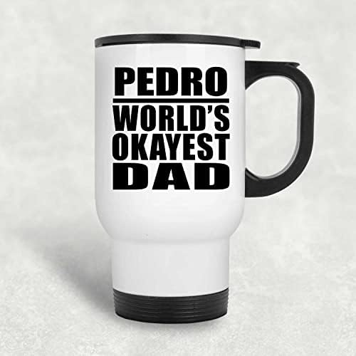 מעצב את האבא הכי בסדר העולמי של פדרו, ספל נסיעות לבן 14oz כוס מבודד מפלדת אל חלד, מתנות ליום הולדת